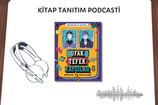 Ufak Tefek Kaygılar - Çocuktan Al Bilgiyi Tanıtım Podcasti